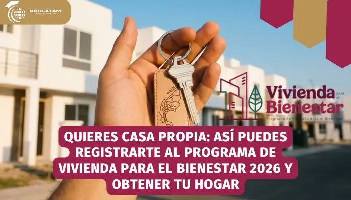 Quieres casa propia: Así puedes registrarte al Programa de Vivienda para el Bienestar 2026 y obtener tu hogar