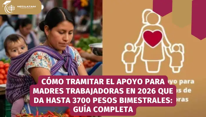 Cómo tramitar el apoyo para Madres Trabajadoras en 2026 que da hasta 3700 pesos bimestrales: Guía completa