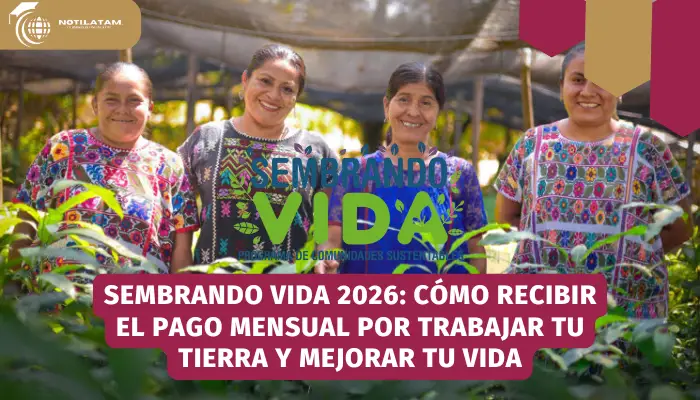 Sembrando Vida 2026: Cómo recibir el pago mensual por trabajar tu tierra y mejorar tu vida