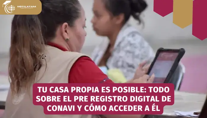 Tu casa propia es posible: Todo sobre el pre registro digital de Conavi y cómo acceder a él