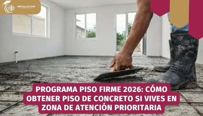 Programa Piso Firme 2026: Cómo obtener piso de concreto si vives en zona de atención prioritaria