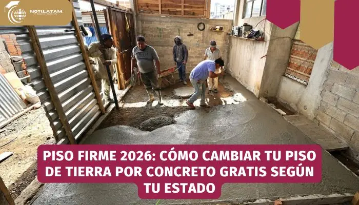 Programa Piso Firme 2026 para cambiar piso de tierra por concreto gratis en viviendas de familias vulnerables