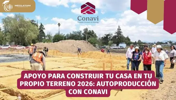 Autoproducción con Conavi: Apoyo para Construir tu Casa en 2026